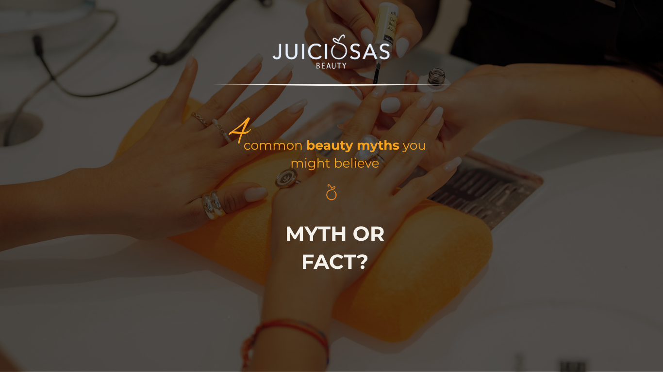 Four common beauty myths: myth or fact, by Juiciosas Beauty